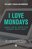 I love Mondays: Arbeit, die du liebst und Freiheit, die du lebst