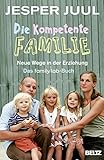 Die kompetente Familie: Neue Wege in der Erziehung. Das familylab-Buch