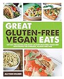 Great Gluten-Free Vegan Eats: Cut Out the Gluten and Enjoy an Even Healthier Vegan Diet with Recipes for Fabulous, Allergy-Free Fare
