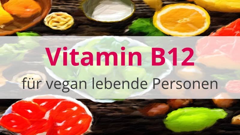 Vitamin B12: Der ultimative Leitfaden für vegan lebende Personen