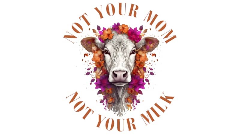 Not Your Mom Not Your Milk – Deine Stimme für jene, die keine haben
