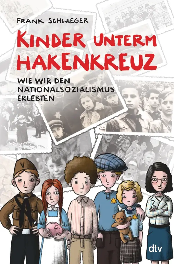 Buchcover des Titels „Kinder unterm Hakenkreuz“ von Frank Schwieger. Unten sind sechs illustrierte Kinder in verschiedenen Rollen während des Nationalsozialismus dargestellt, darüber historische Schwarz-Weiß-Fotos.