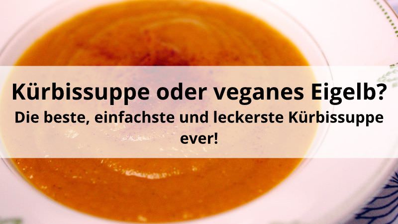 Kürbissuppe oder veganes Eigelb? Die beste, einfachste und leckerste Kürbissuppe ever!