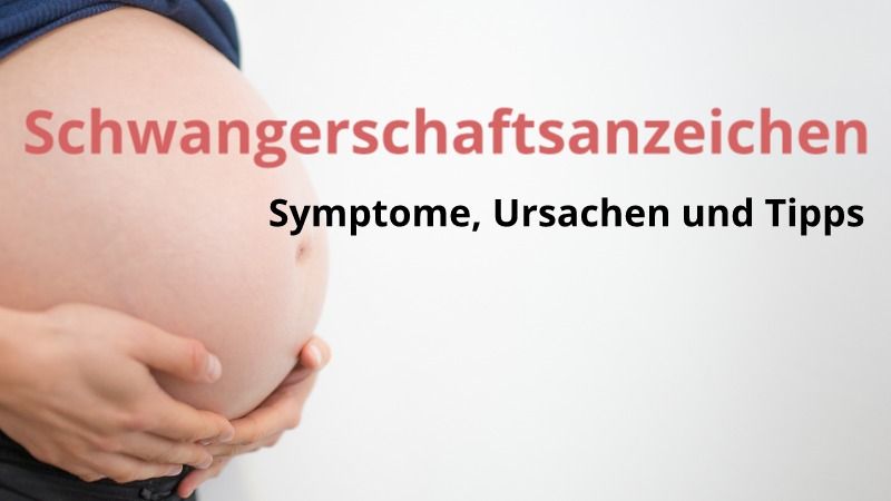 Schwangerschaftsanzeichen: Symptome, Ursachen und Tipps