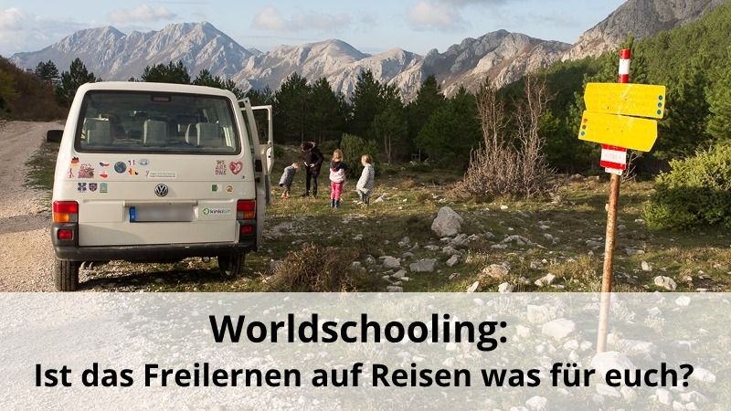 Worldschooling: Ist das Freilernen auf Reisen was für euch? (mit Video)