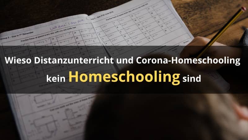 Wieso Distanzunterricht und Corona-Homeschooling kein Homeschooling sind